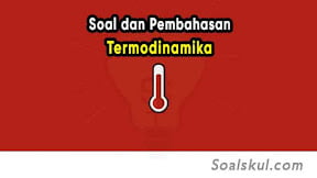 Contoh Soal Termodinamika dan Pembahasannya Kelas 11 + PDF