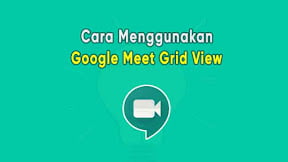 Cara Menampilkan Semua Peserta Google Meet dengan Fitur Grid View