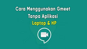Cara Menggunakan Google Meet Tanpa Aplikasi di HP & Laptop
