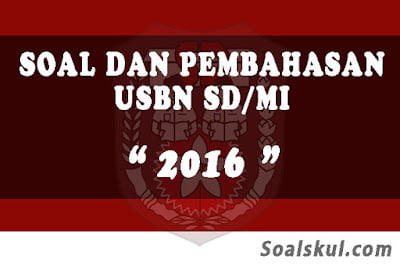 Download Soal dan Pembahasan USBN SD/MI 2016 Download Soal dan Pembahasan USBN SD/MI 2016