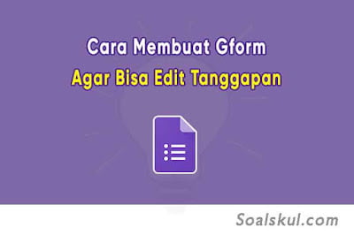 Cara Membuat Google Form Agar Bisa Edit Hasil Jawaban Cara Membuat Google Form Agar Bisa Edit Hasil Jawaban