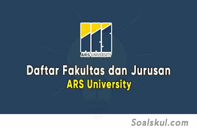 Daftar Fakultas dan Jurusan ARS University Daftar Fakultas dan Jurusan ARS University