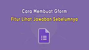 Cara Membuat Fitur Lihat Jawaban Sebelumnya Google Form
