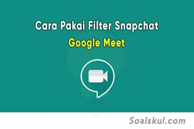 Cara Menggunakan Filter Snapchat di Google Meet Disertai Gambar Cara Menggunakan Filter Snapchat di Google Meet Disertai Gambar