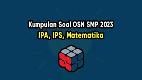 Kumpulan Soal OSN SMP 2023 IPA, IPS, Matematika