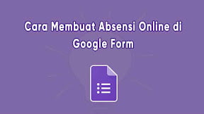 Cara Mudah Membuat Absensi di Google Form Dengan HP & Laptop