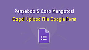 Penyebab dan Cara Mengatasi Gagal Upload File di Google Form