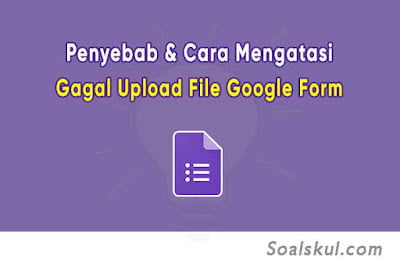 Penyebab dan Cara Mengatasi Gagal Upload File di Google Form Penyebab dan Cara Mengatasi Gagal Upload File di Google Form