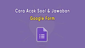 Cara Mengacak Soal dan Opsi Jawaban di Google Form Disertai Gambar